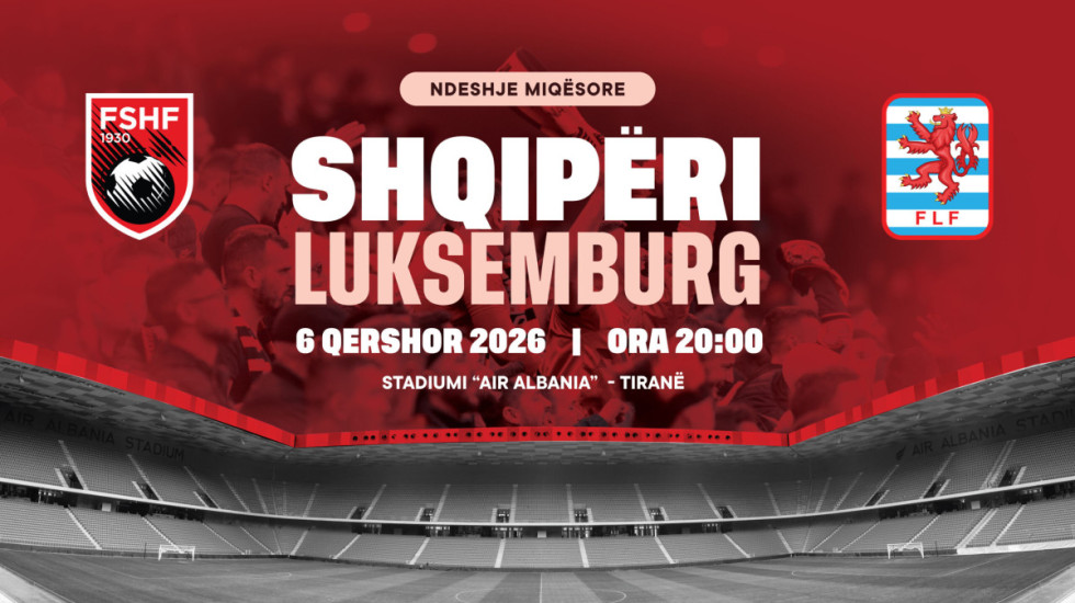 Zyrtarizohet miqësorja, Shqipëria luan ndaj Luksemburgut më 6 qershor